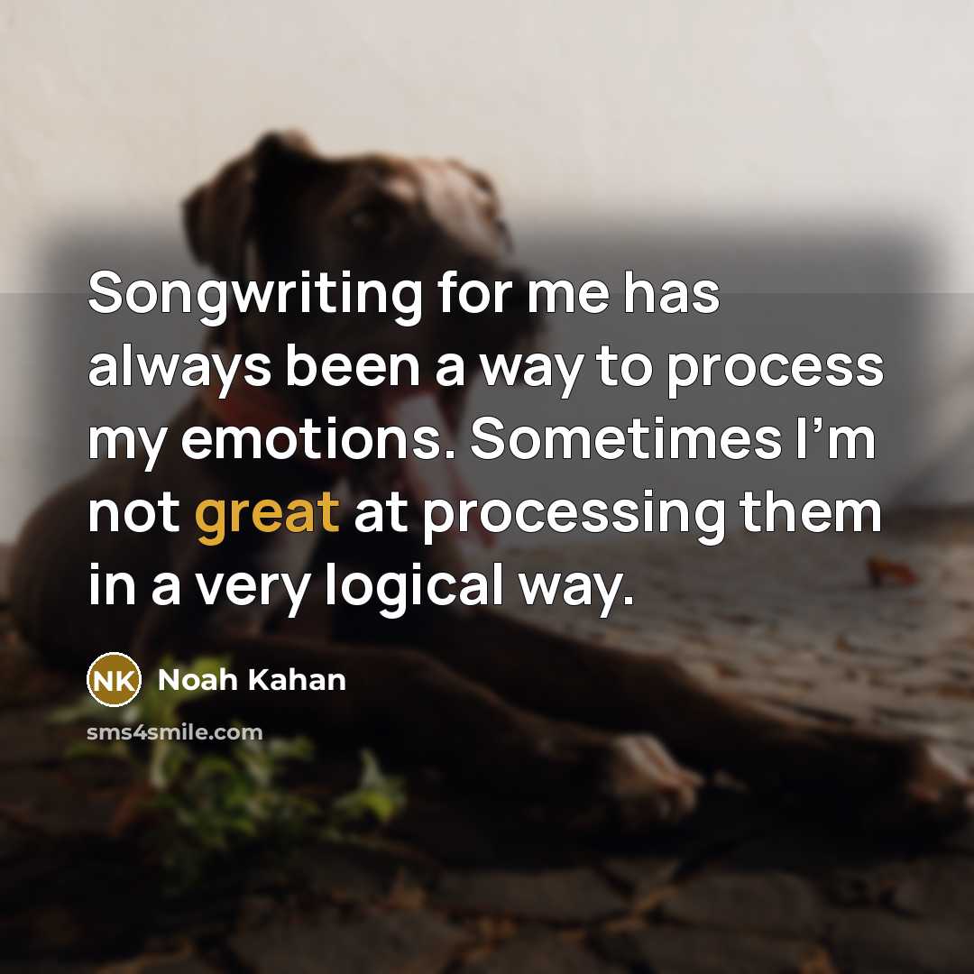 “Songwriting for me has always been a way to process…” quote by Noah Kahan