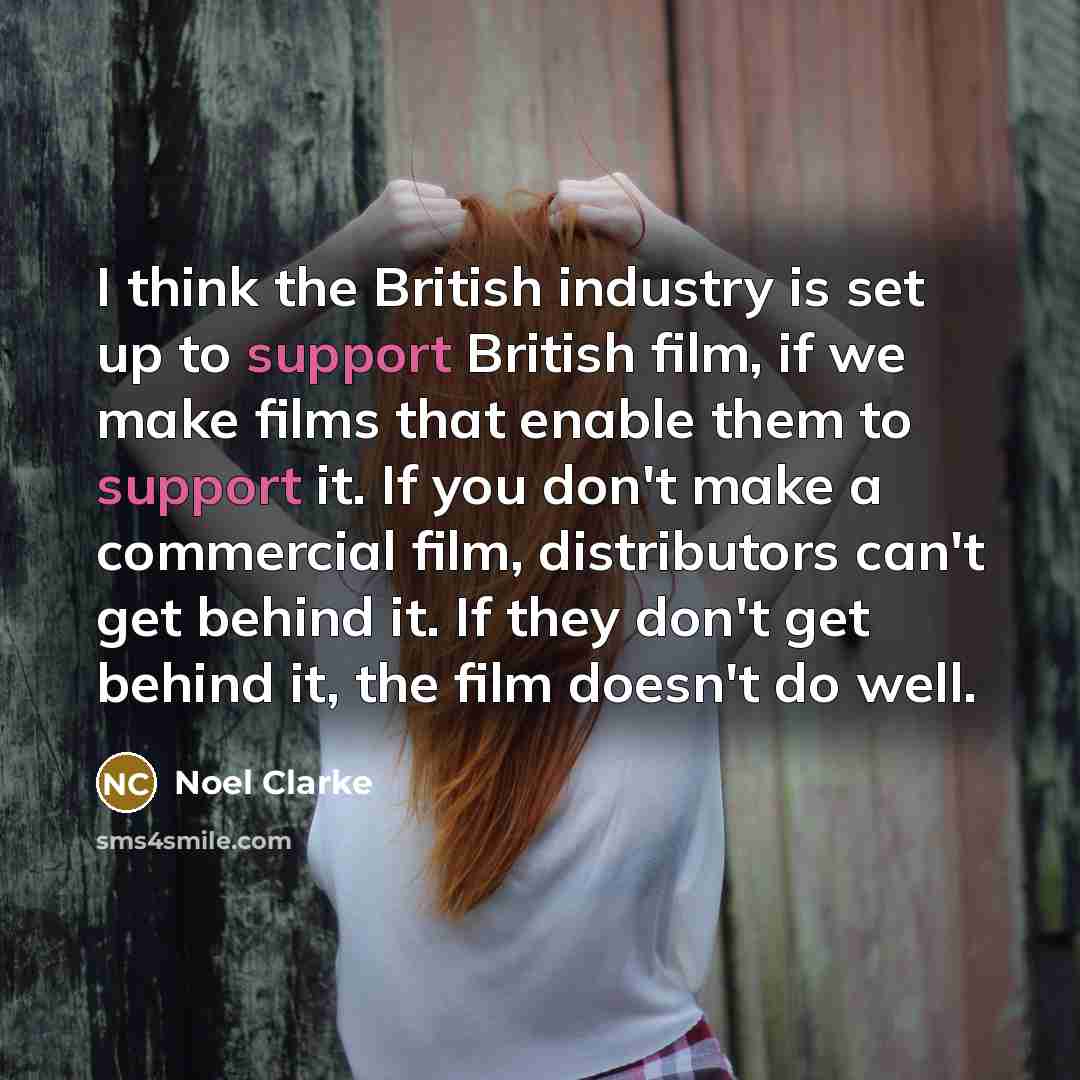 “I think the British industry is set up to support…” quote by Noel Clarke