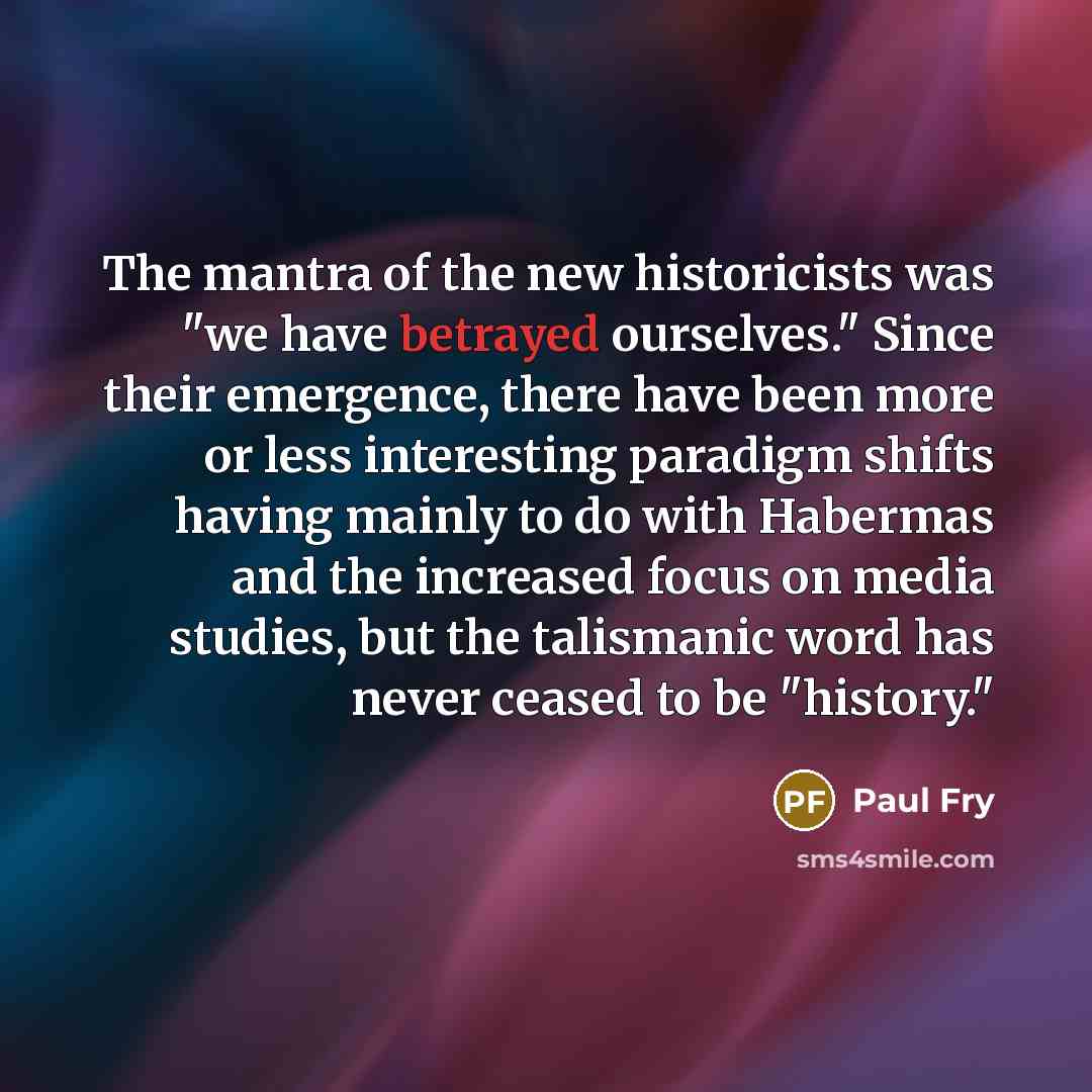 “The mantra of the new historicists was "we have betrayed…” quote by Paul Fry