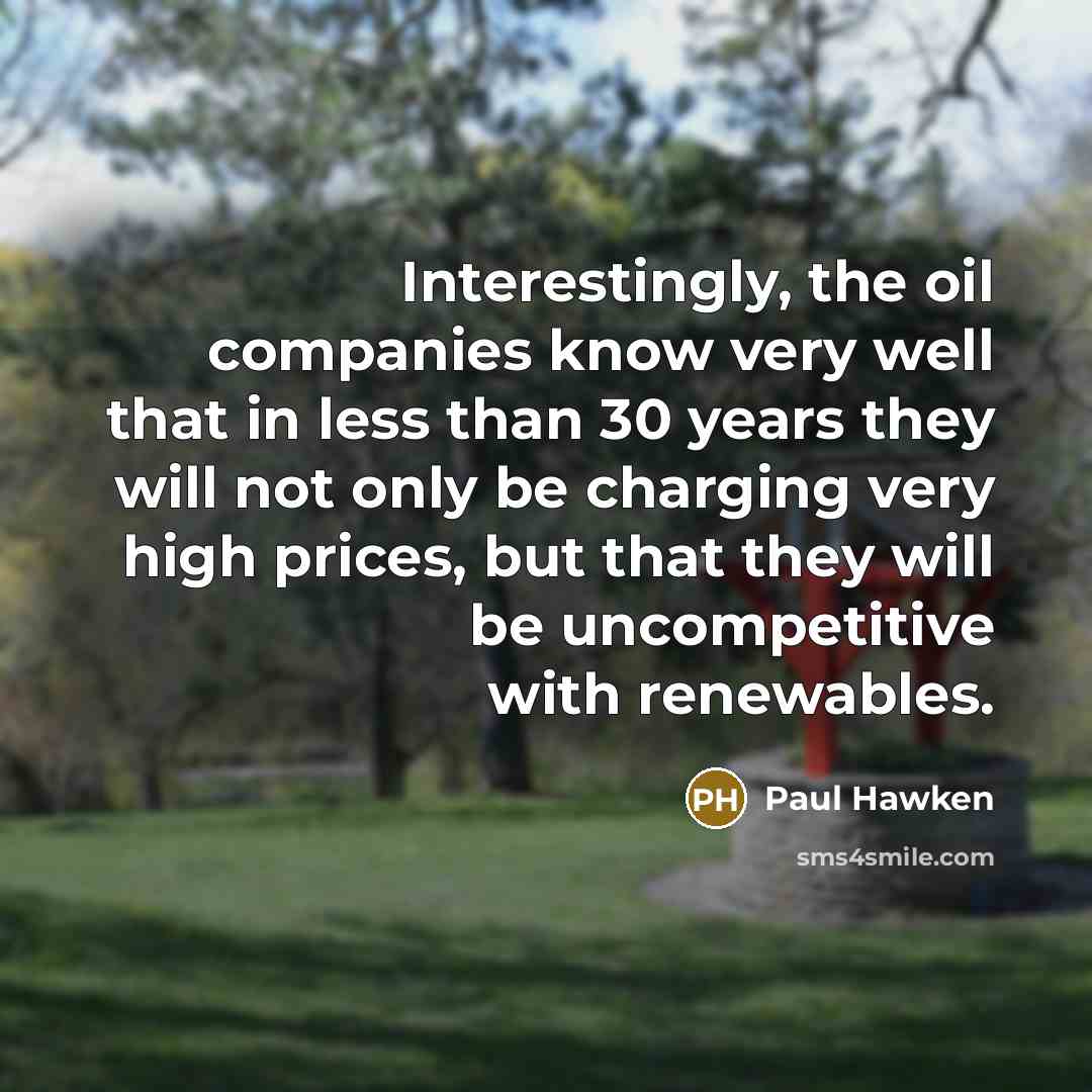 “Interestingly, the oil companies know very well that in less…” quote by Paul Hawken