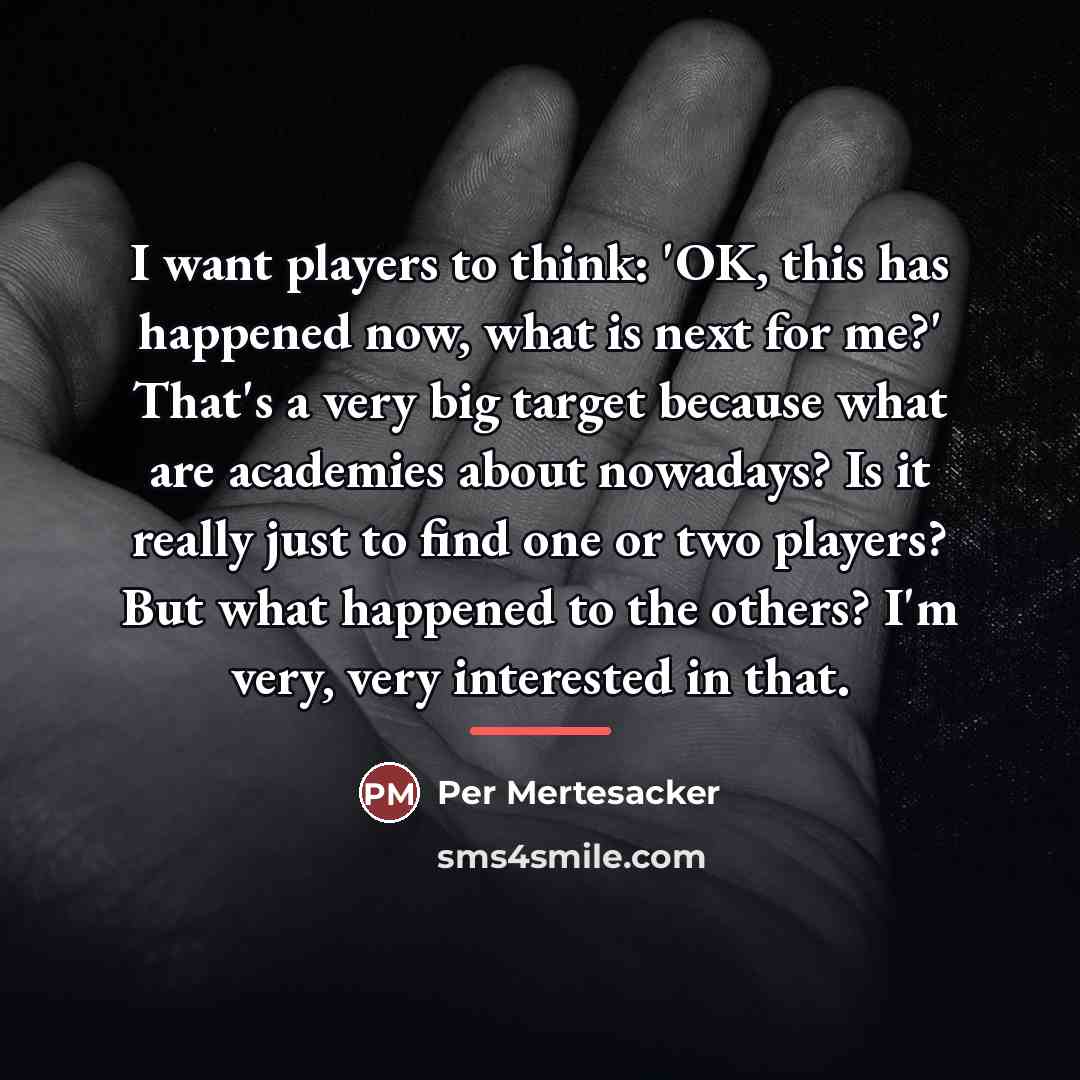 “I want players to think: 'OK, this has happened now,…” quote by Per Mertesacker