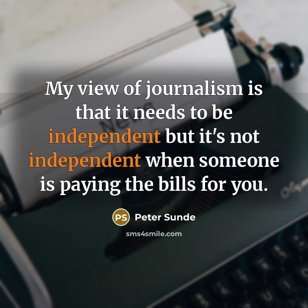 “My view of journalism is that it needs to be…” quote by Peter Sunde