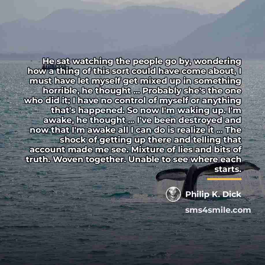 “He sat watching the people go by, wondering how a…” quote by Philip K. Dick