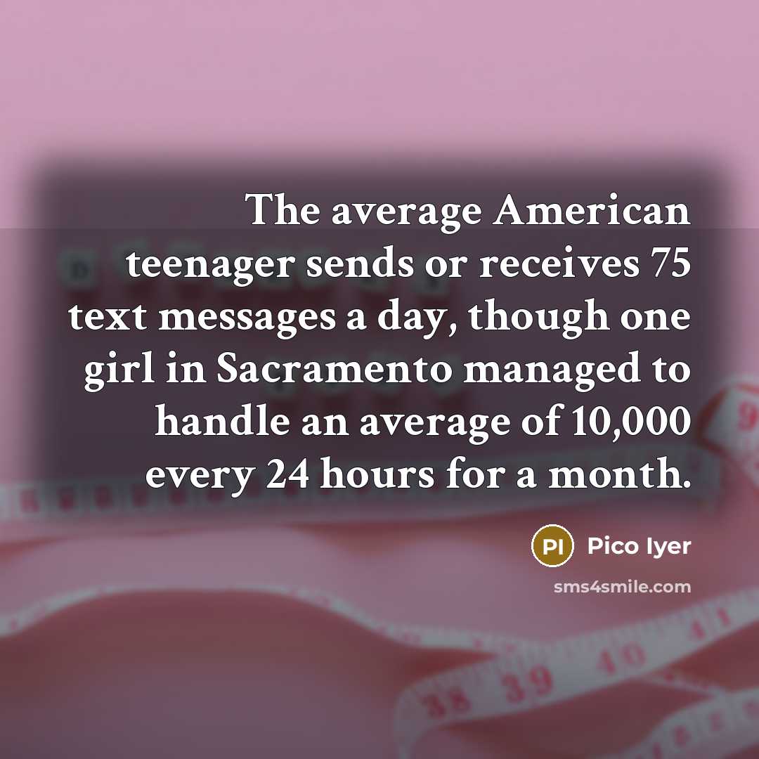 “The average American teenager sends or receives 75 text messages…” quote by Pico Iyer