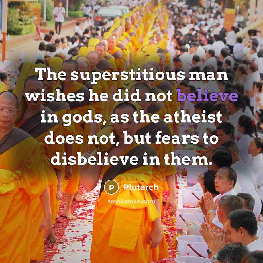 “The superstitious man wishes he did not believe in gods,…” quote by Plutarch