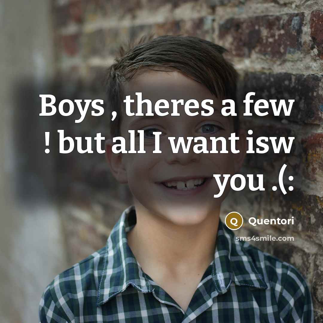 “Boys , theres a few ! but all I want…” quote by Quentori
