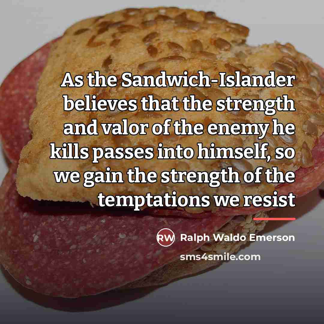 “As the Sandwich-Islander believes that the strength and valor of…” quote by Ralph Waldo Emerson