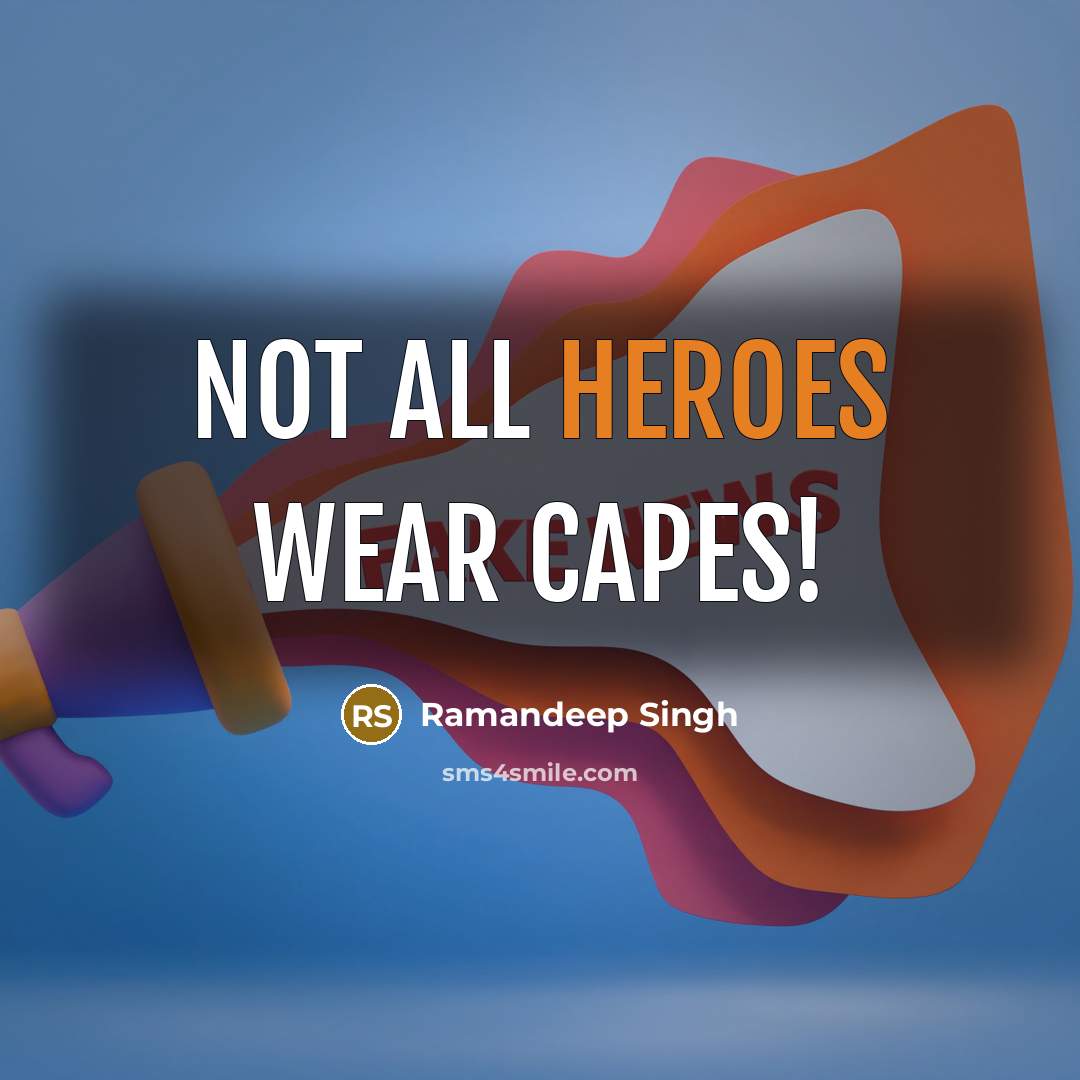 “Not all heroes wear capes!” quote by Ramandeep Singh