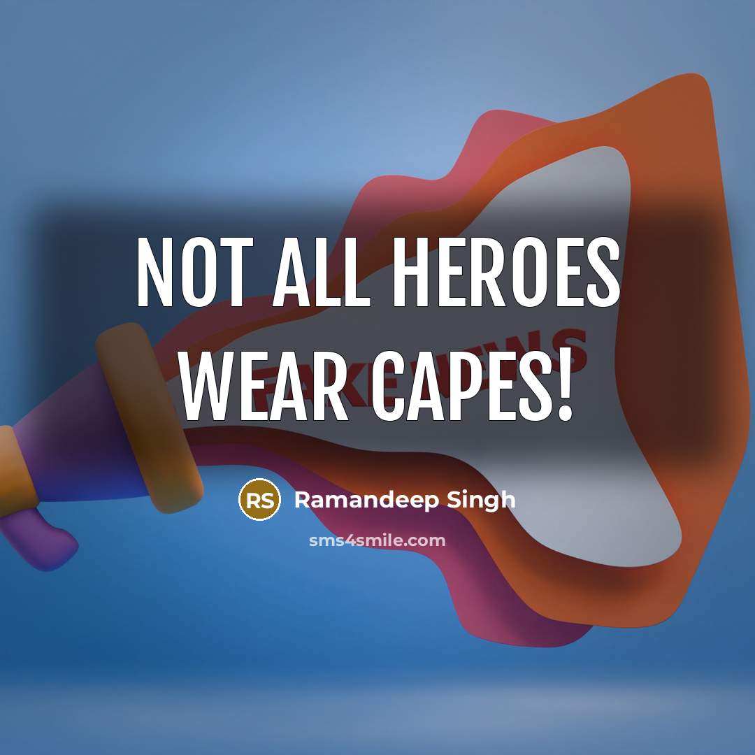 “Not all heroes wear capes!…” quote by Ramandeep Singh