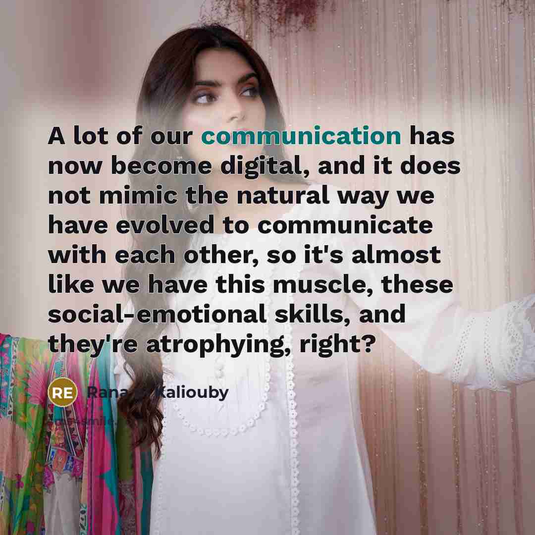 “A lot of our communication has now become digital, and…” quote by Rana el Kaliouby