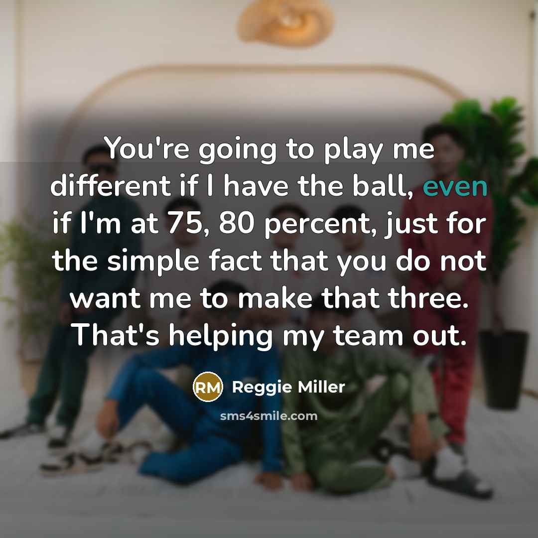 “You're going to play me different if I have the…” quote by Reggie Miller