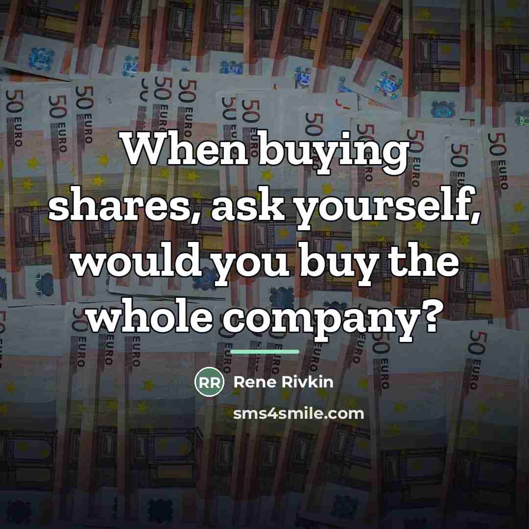 “When buying shares, ask yourself, would you buy the whole…” quote by Rene Rivkin