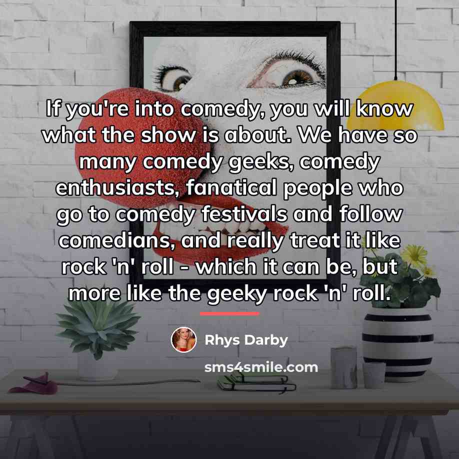 “If you're into comedy, you will know what the show…” quote by Rhys Darby
