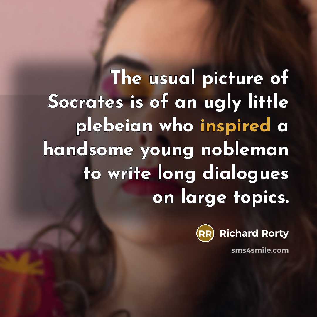 “The usual picture of Socrates is of an ugly little…” quote by Richard Rorty