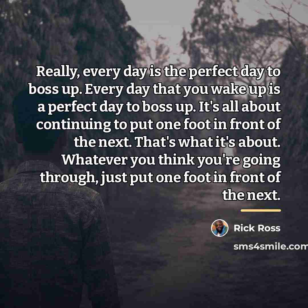 “Really, every day is the perfect day to boss up.…” quote by Rick Ross
