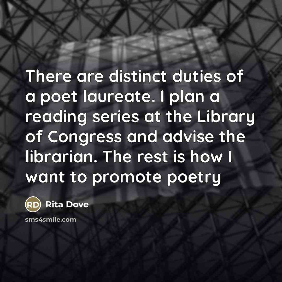 “There are distinct duties of a poet laureate. I plan…” quote by Rita Dove