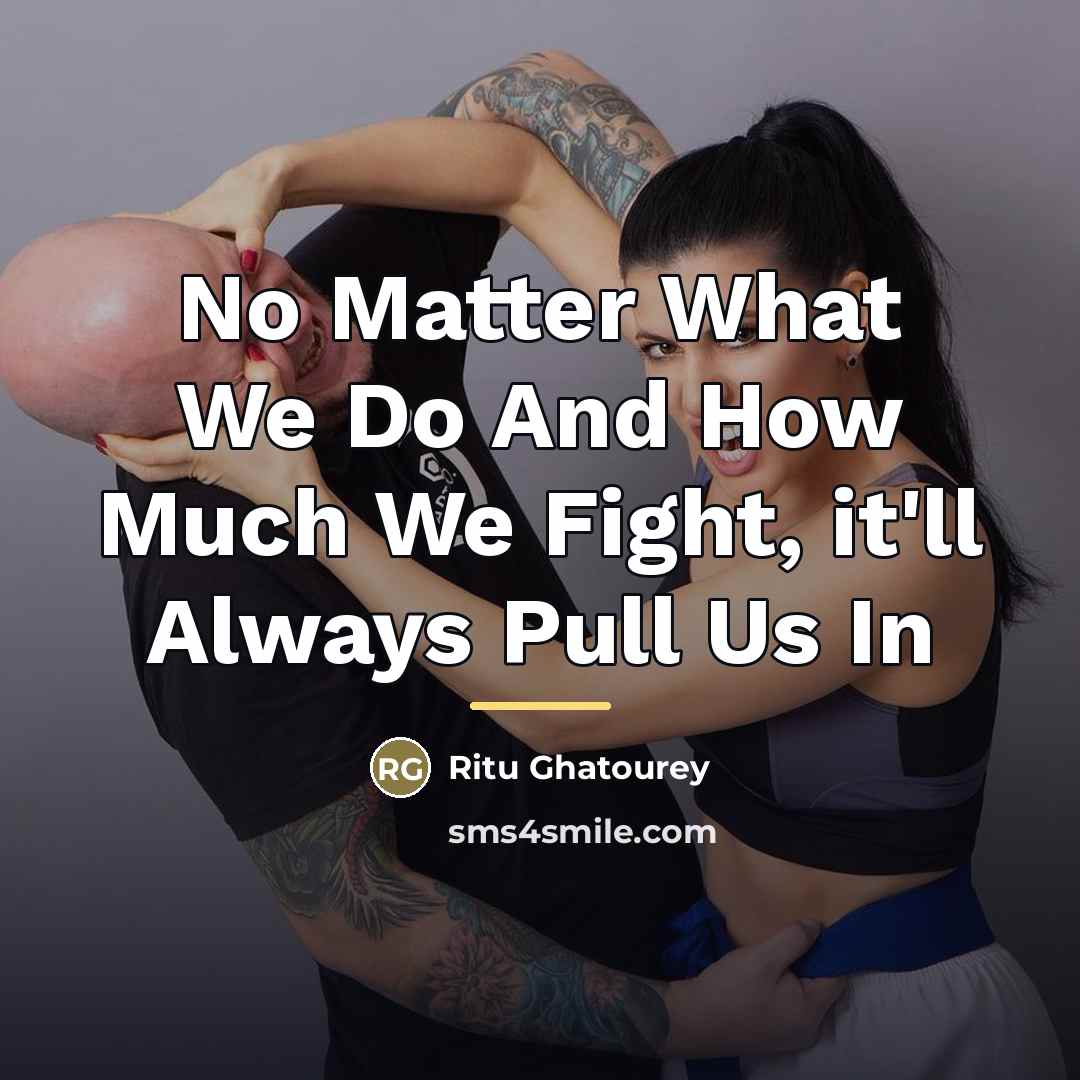 “No Matter What We Do And How Much We Fight,…” quote by Ritu Ghatourey