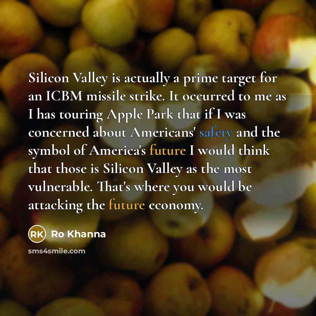 “Silicon Valley is actually a prime target for an ICBM…” quote by Ro Khanna