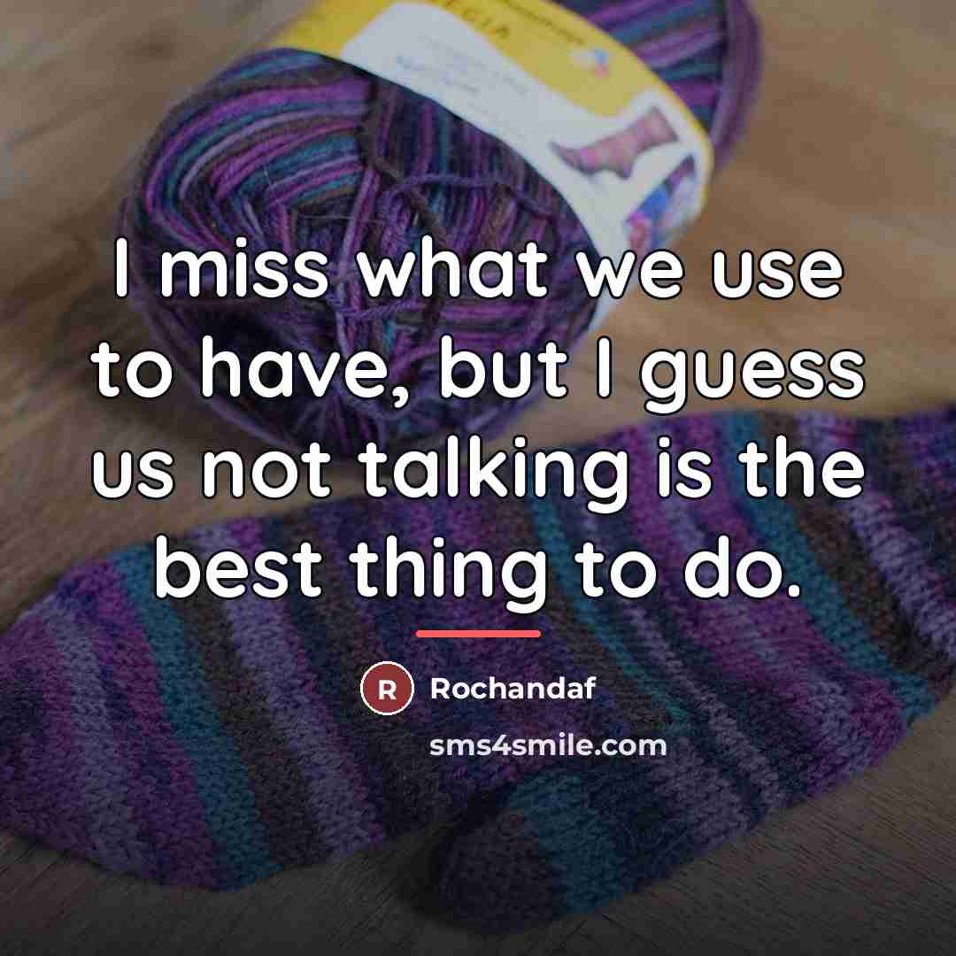 “I miss what we use to have, but I guess…” quote by Rochandaf