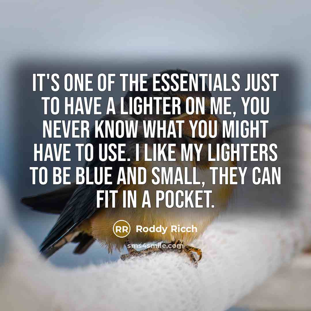 “It's one of the essentials just to have a lighter…” quote by Roddy Ricch