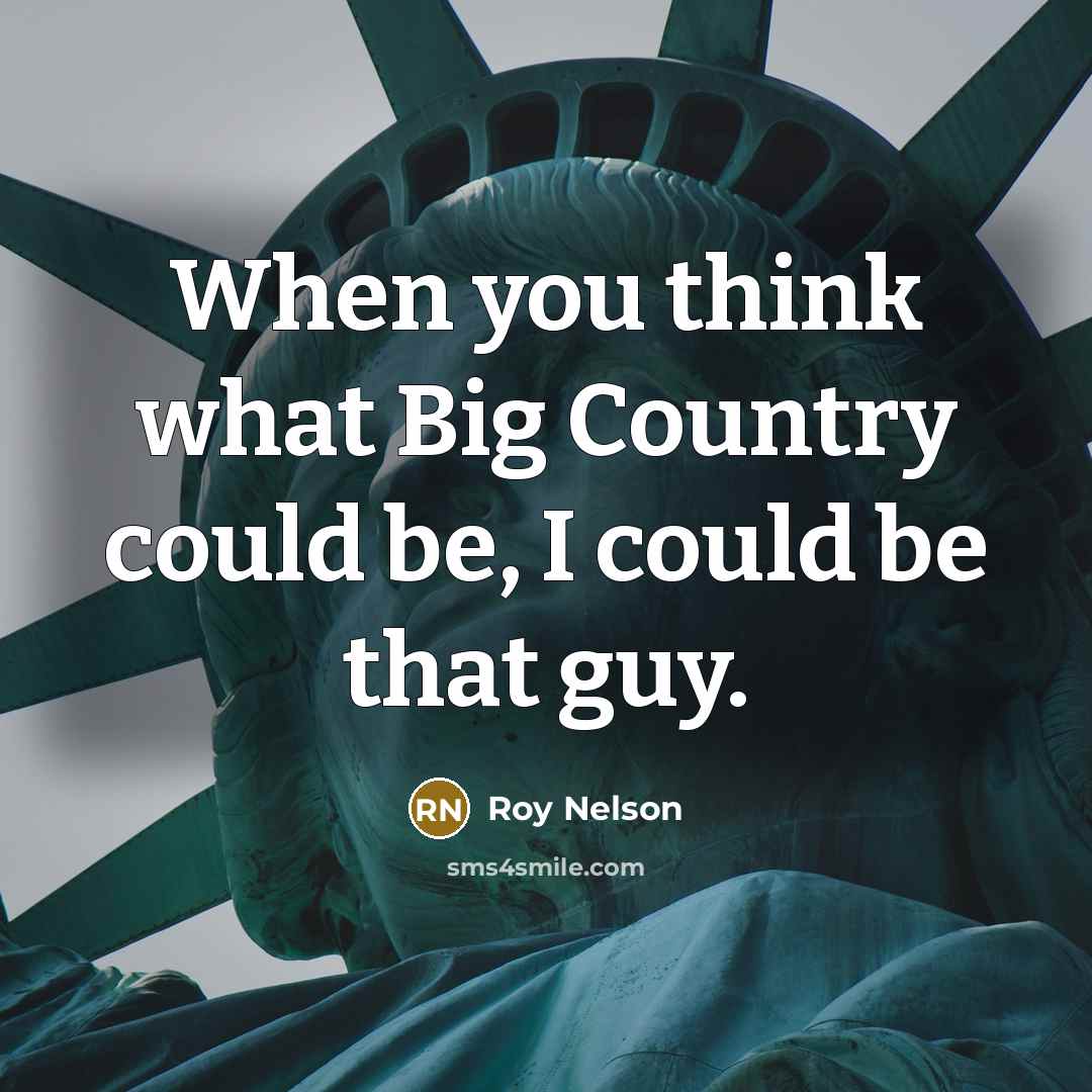 “When you think what Big Country could be, I could…” quote by Roy Nelson