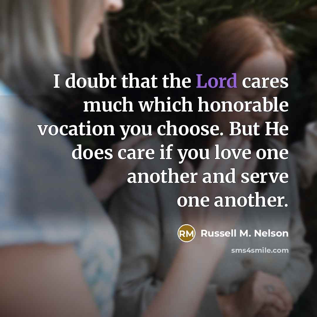 “I doubt that the Lord cares much which honorable vocation…” quote by Russell M. Nelson