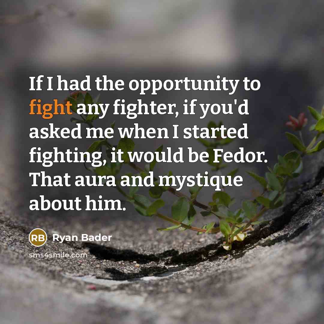 “If I had the opportunity to fight any fighter, if…” quote by Ryan Bader