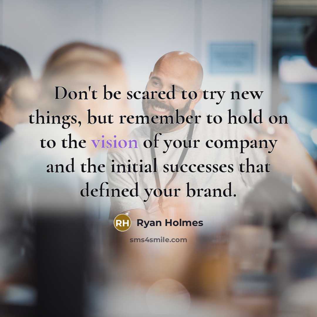 “Don't be scared to try new things, but remember to…” quote by Ryan Holmes