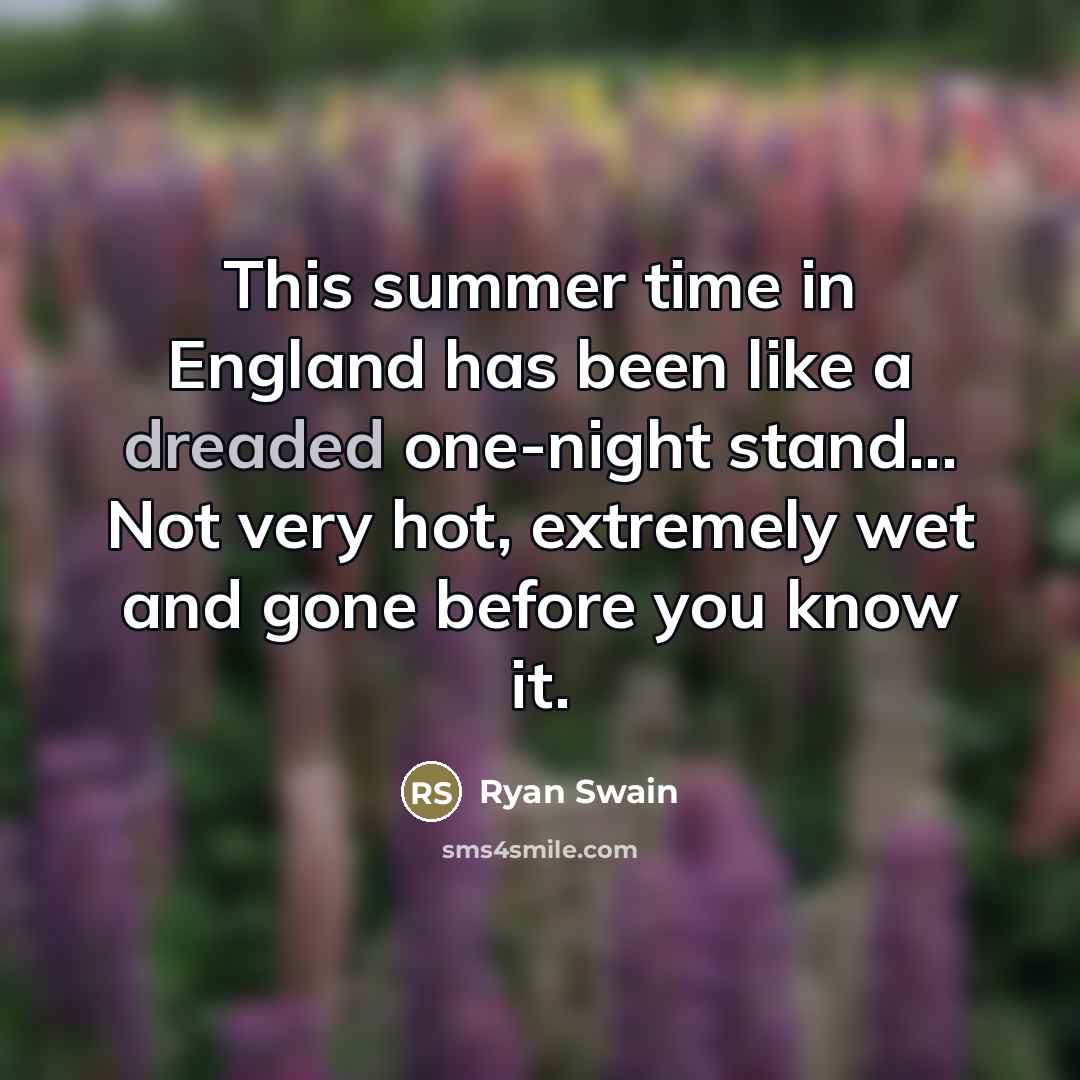 “This summer time in England has been like a dreaded…” quote by Ryan Swain