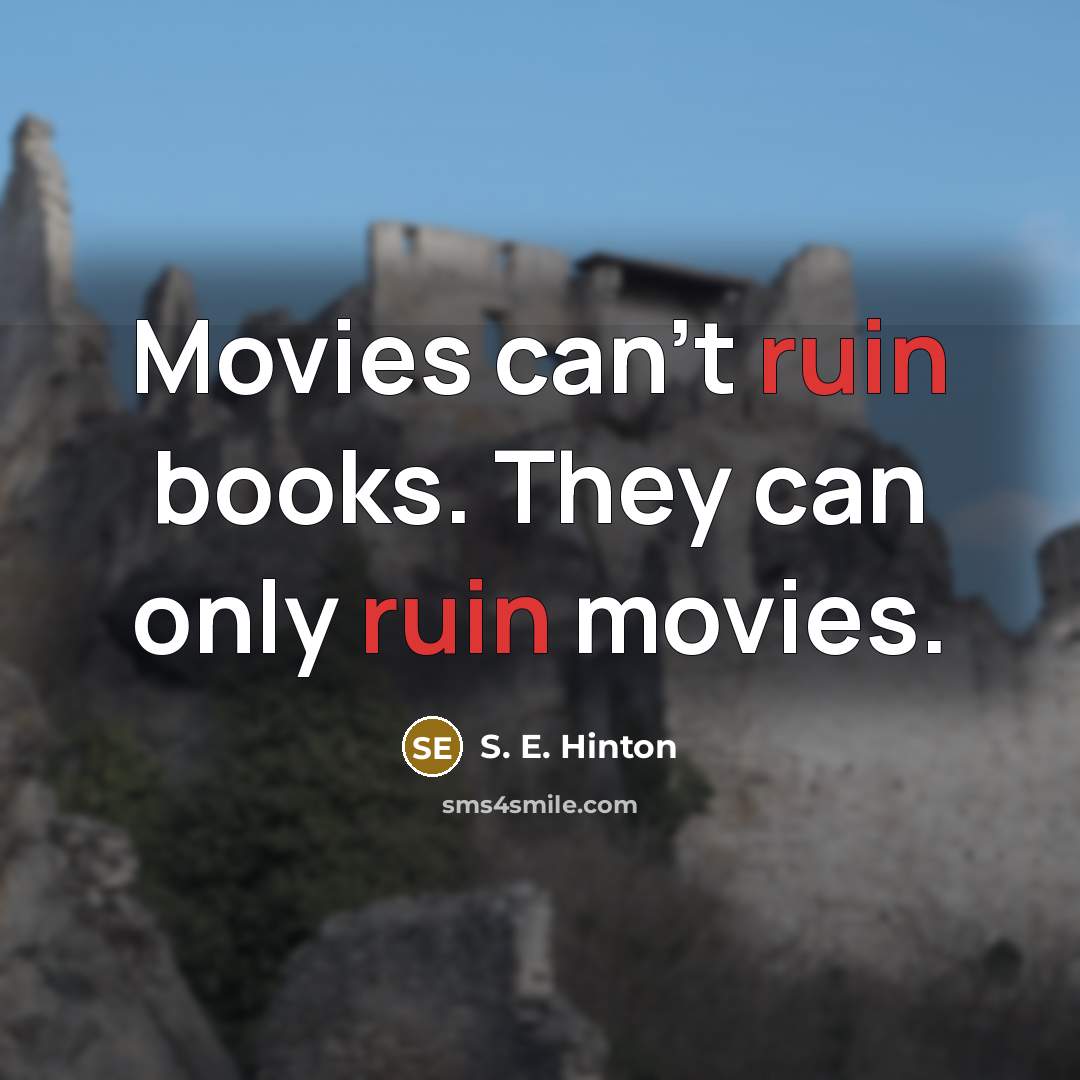 “Movies can't ruin books. They can only ruin movies.…” quote by S. E. Hinton