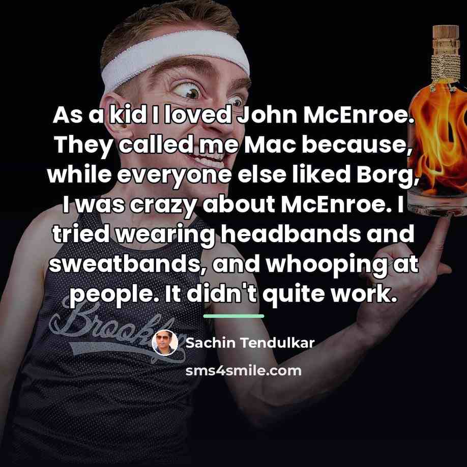 “As a kid I loved John McEnroe. They called me…” quote by Sachin Tendulkar