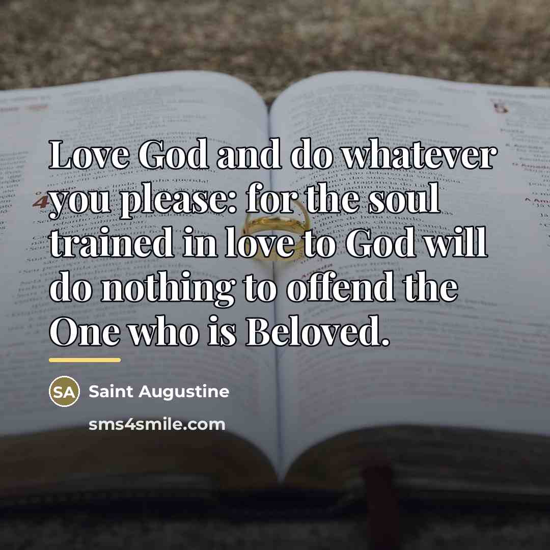 “Love God and do whatever you please: for the soul…” quote by Saint Augustine