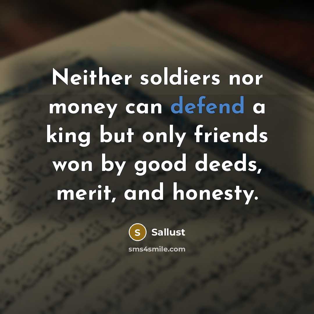 “Neither soldiers nor money can defend a king but only…” quote by Sallust