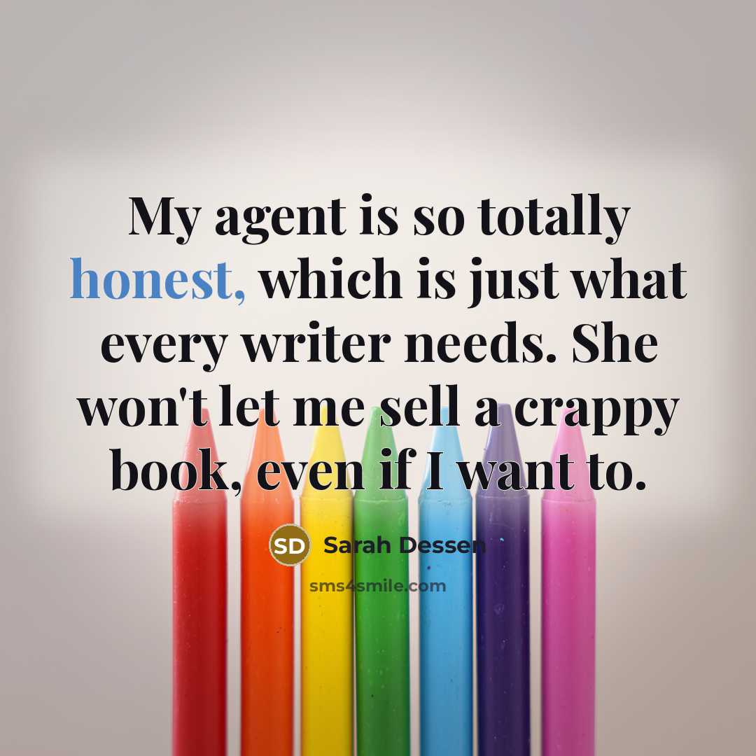 “My agent is so totally honest, which is just what…” quote by Sarah Dessen
