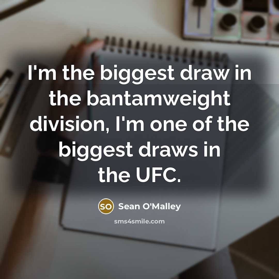 “I'm the biggest draw in the bantamweight division, I'm one…” quote by Sean O'Malley