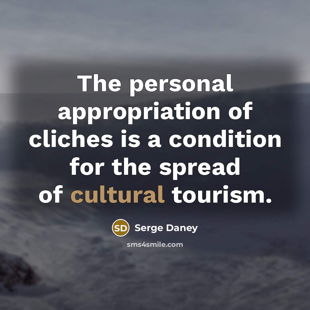 “The personal appropriation of cliches is a condition for the…” quote by Serge Daney