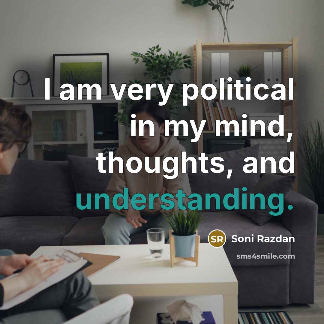 “I am very political in my mind, thoughts, and understanding.…” quote by Soni Razdan