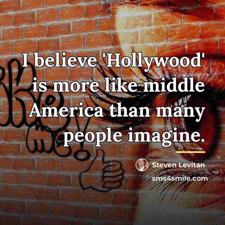 “I believe 'Hollywood' is more like middle America than many…” quote by Steven Levitan