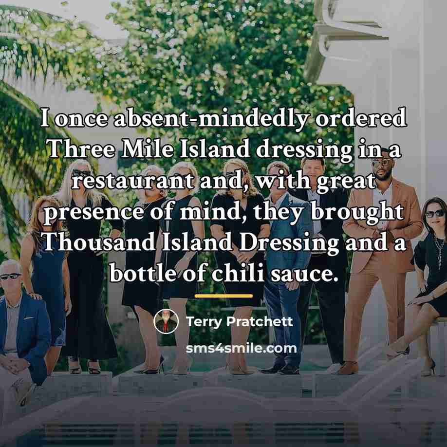 “I once absent-mindedly ordered Three Mile Island dressing in a…” quote by Terry Pratchett