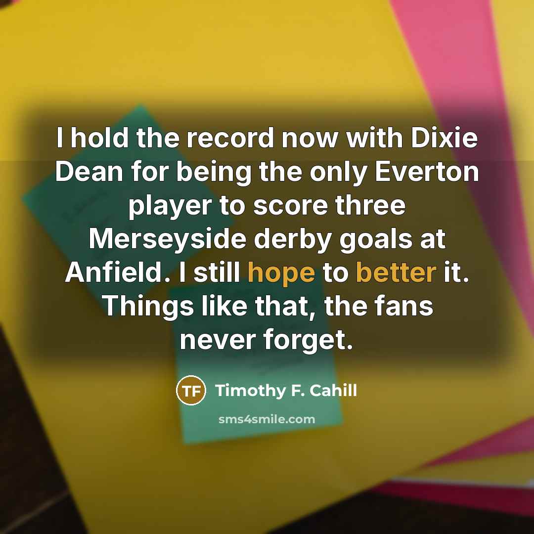 “I hold the record now with Dixie Dean for being…” quote by Timothy F. Cahill