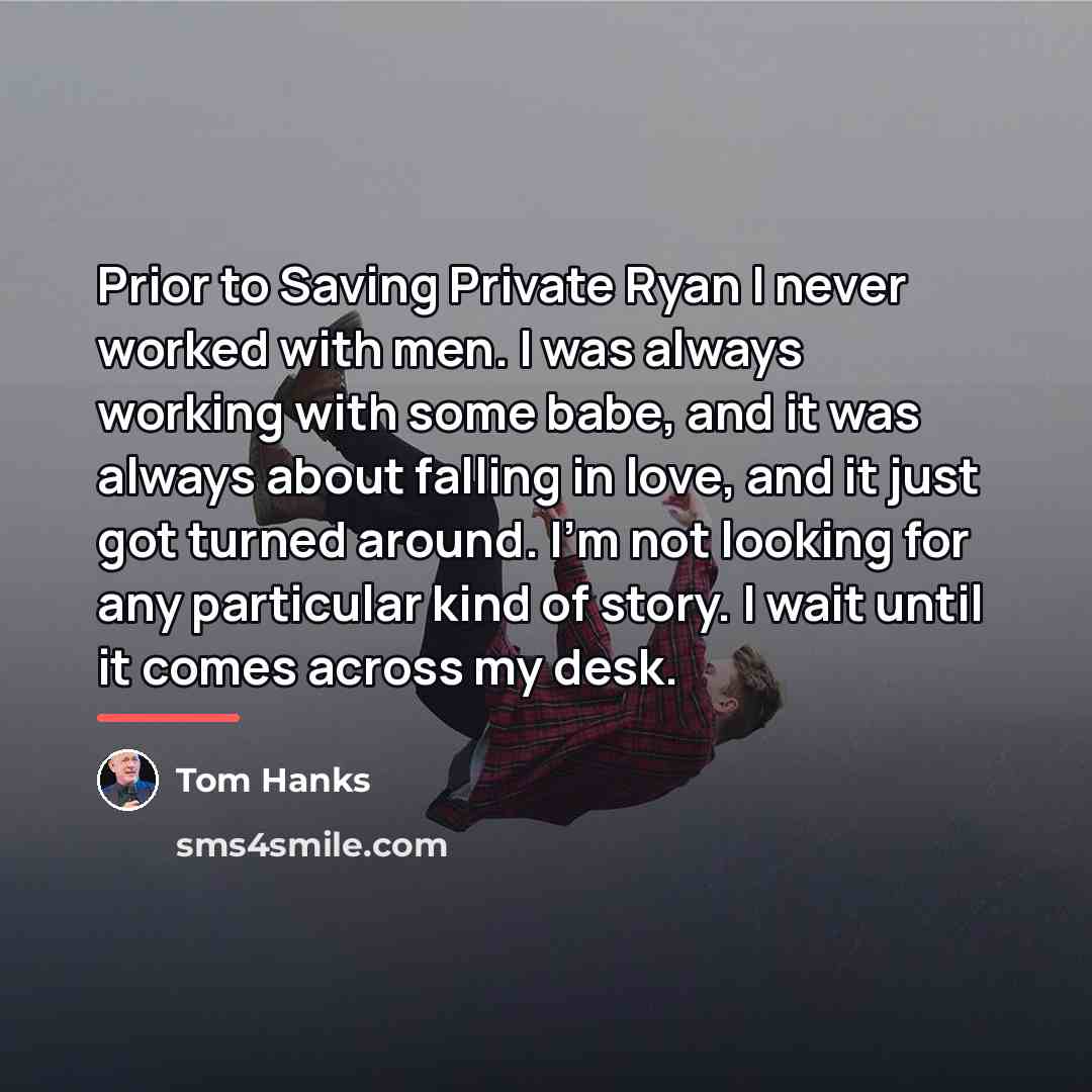 “Prior to Saving Private Ryan I never worked with men.…” quote by Tom Hanks