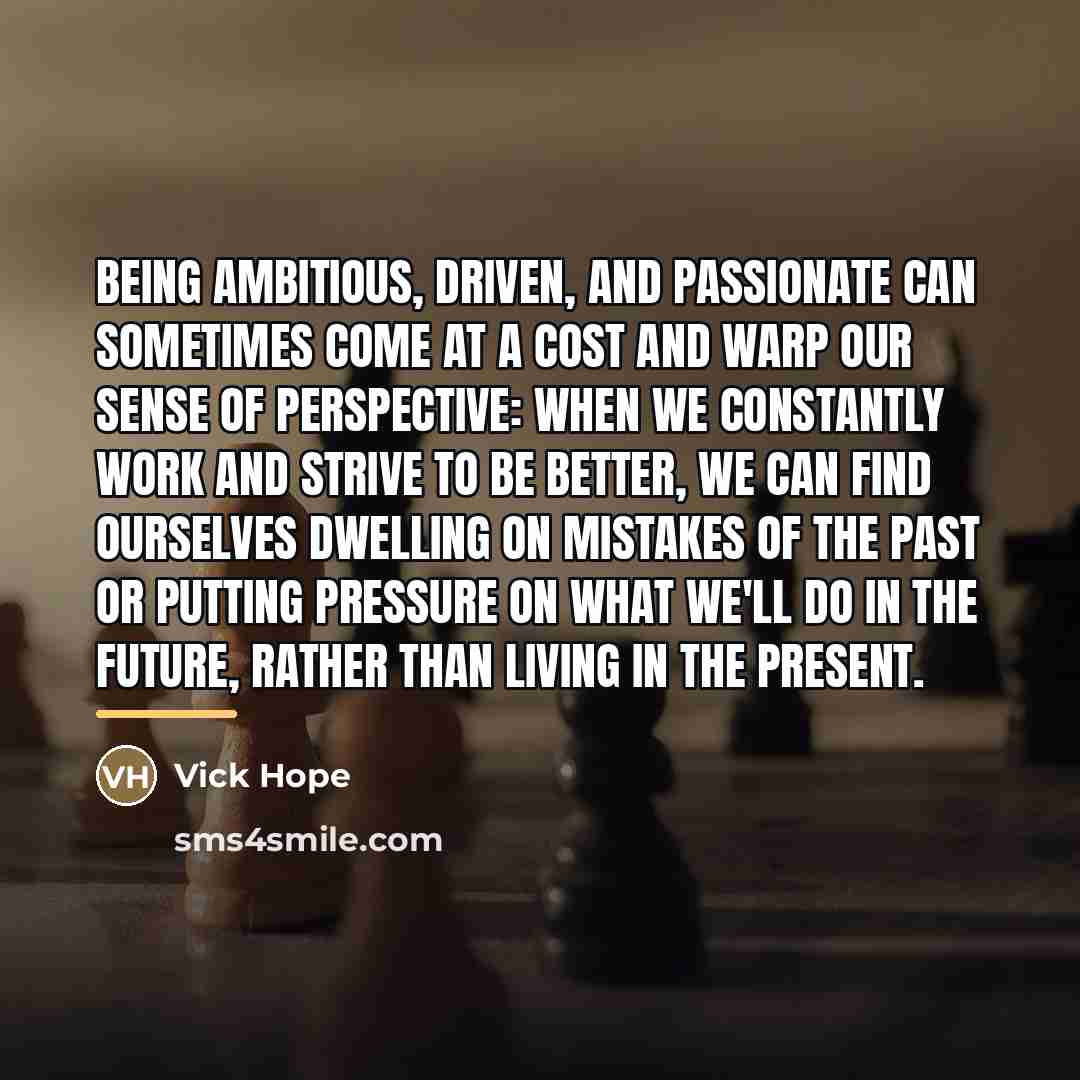 “Being ambitious, driven, and passionate can sometimes come at a…” quote by Vick Hope