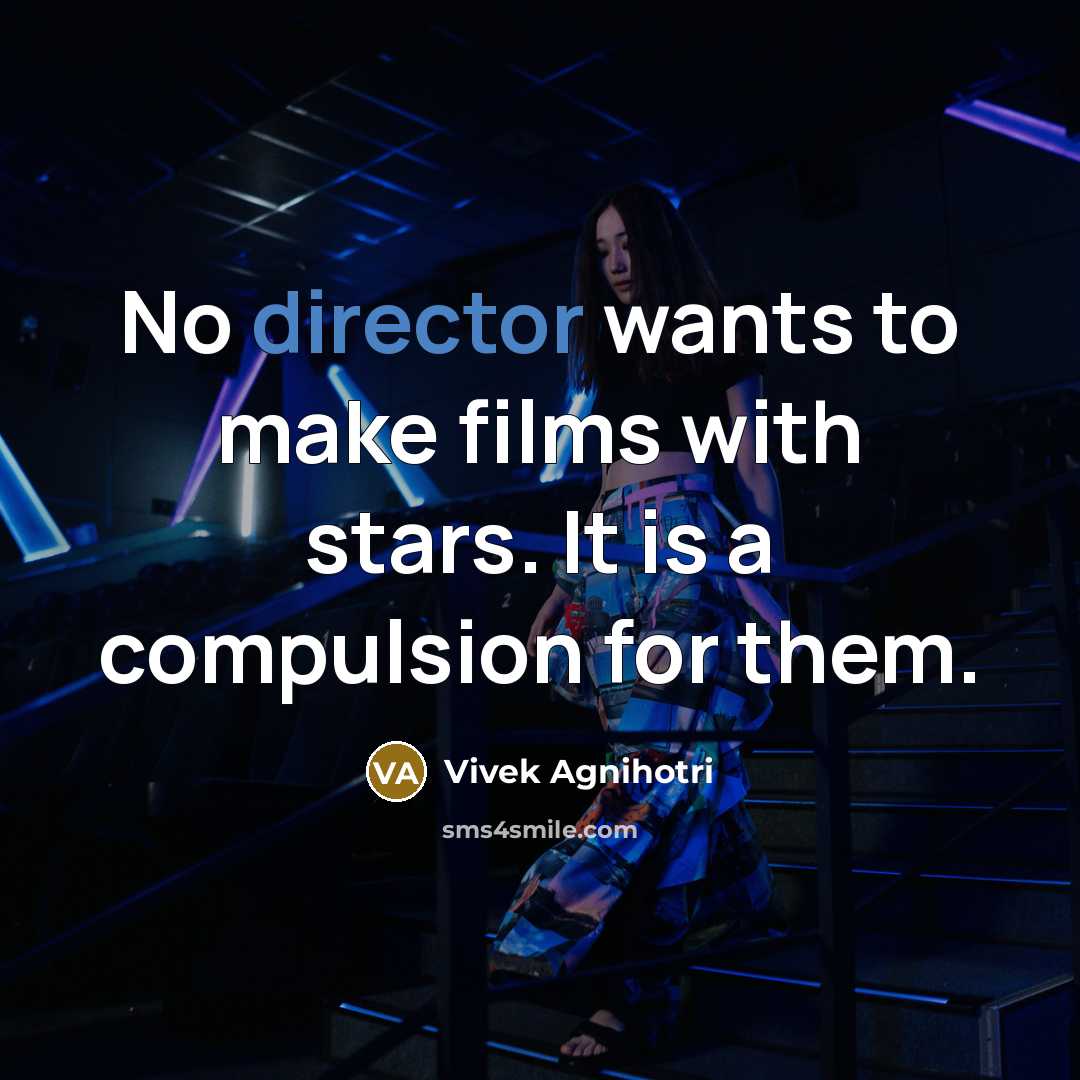 “No director wants to make films with stars. It is…” quote by Vivek Agnihotri