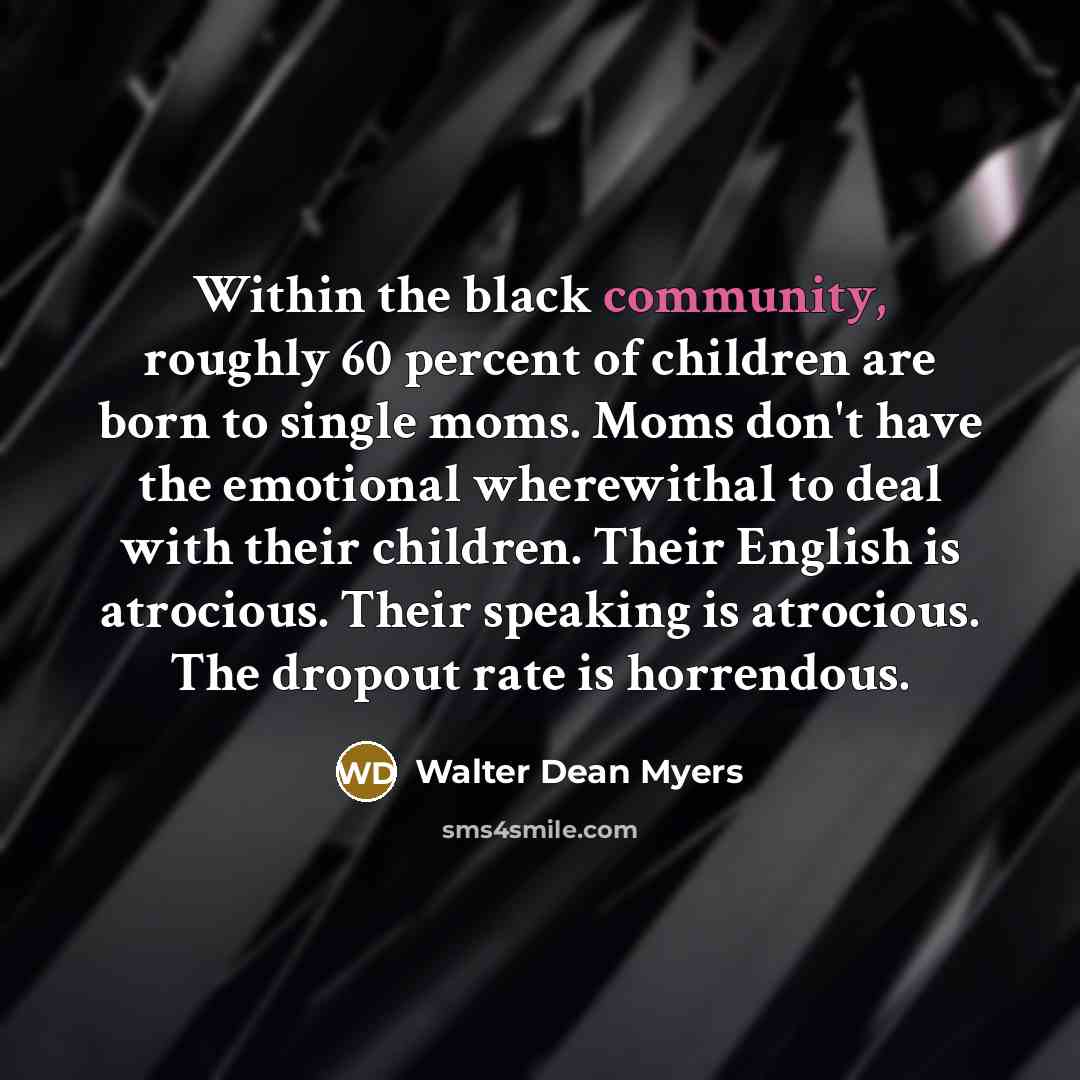 “Within the black community, roughly 60 percent of children are…” quote by Walter Dean Myers
