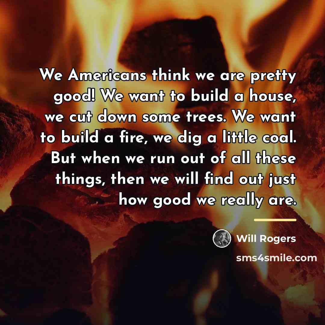 “We Americans think we are pretty good! We want to…” quote by Will Rogers
