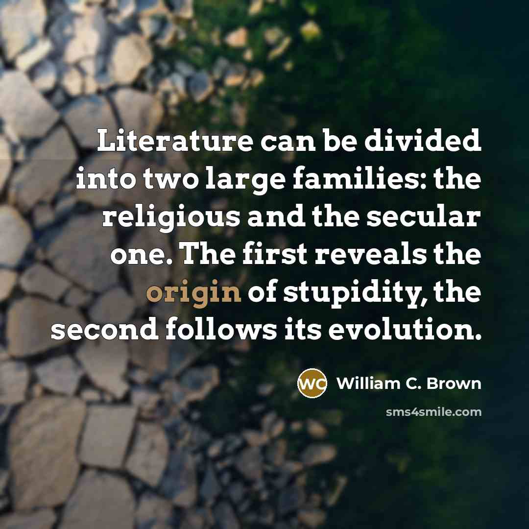 “Literature can be divided into two large families: the religious…” quote by William C. Brown