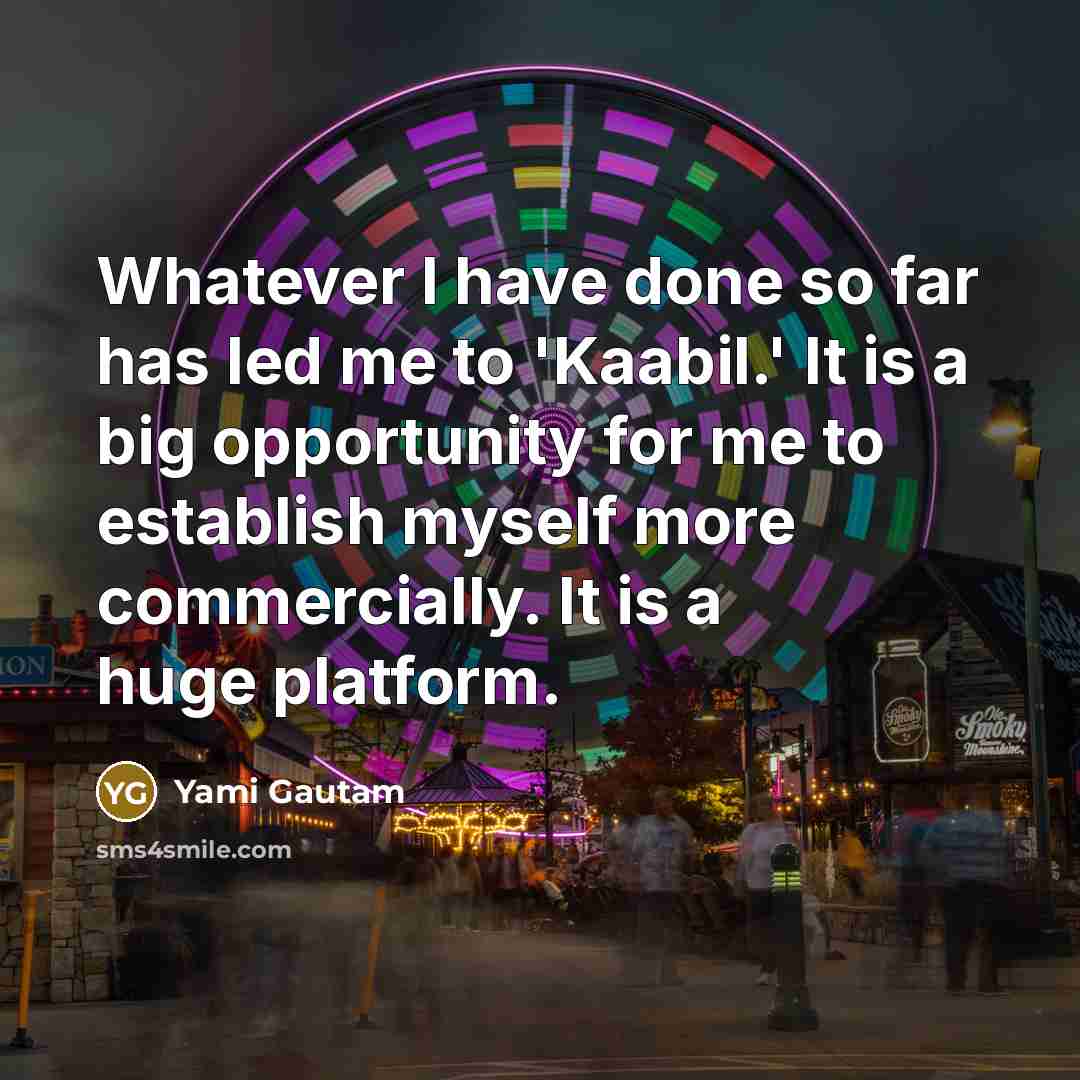 “Whatever I have done so far has led me to…” quote by Yami Gautam