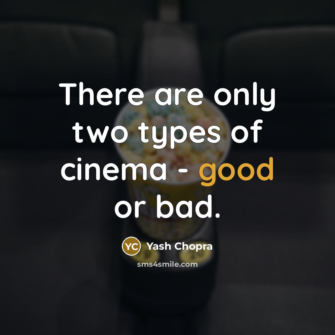 “There are only two types of cinema - good or…” quote by Yash Chopra