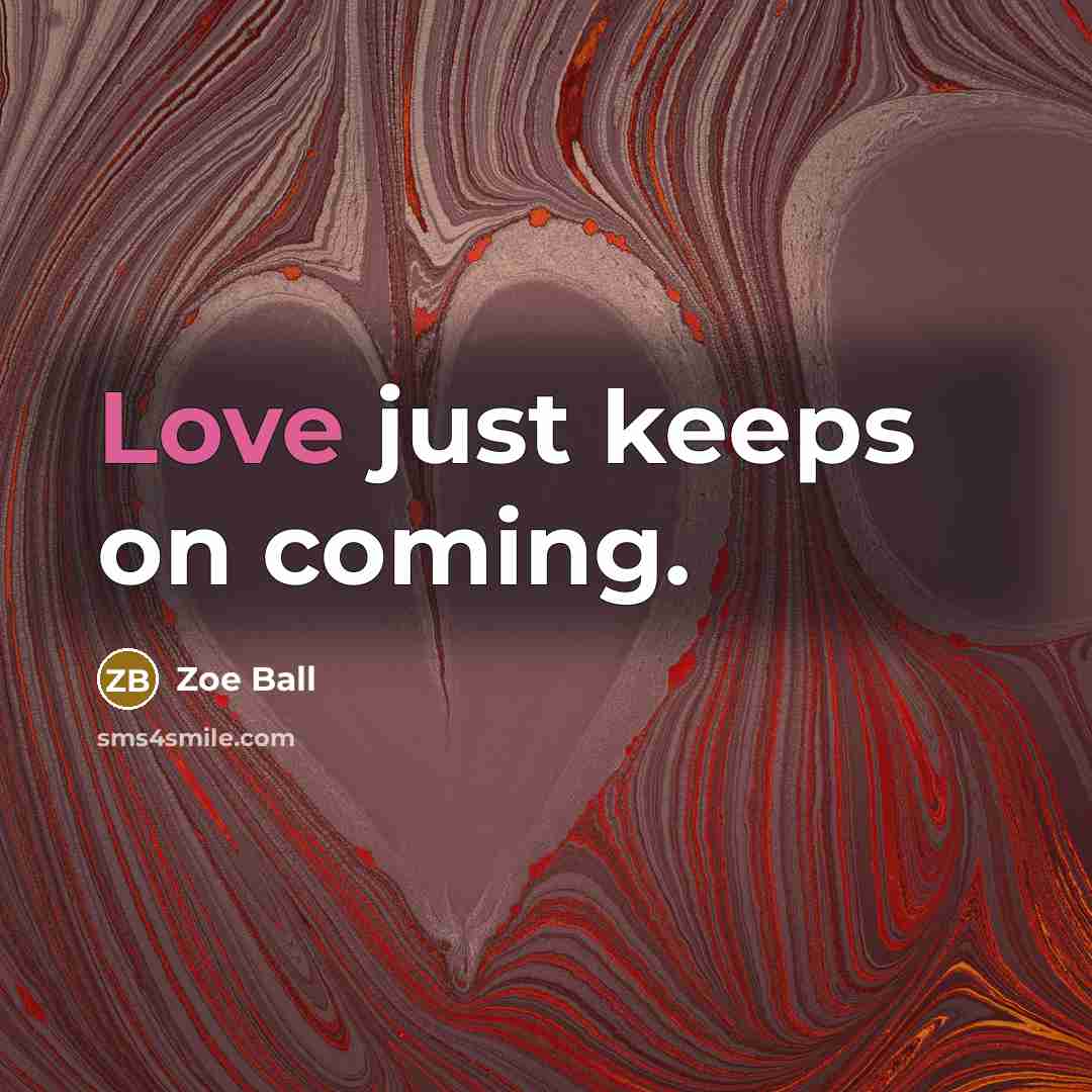 “Love just keeps on coming.…” quote by Zoe Ball