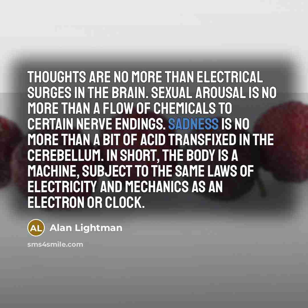 “Thoughts are no more than electrical surges in the brain.…” quote by Alan Lightman